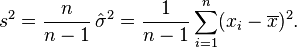 
    s^2 = \frac{n}{n-1}\,\hat\sigma^2 = \frac{1}{n-1} \sum_{i=1}^n (x_i - \overline{x})^2.
  