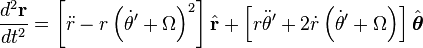 \frac{d^2\mathbf{r}}{dt^2} = \left[ \ddot r - r \left( \dot\theta ' +\Omega\right) ^2 \right] \hat{\mathbf{r}} + \left[ r\ddot\theta ' + 2\dot r \left(\dot\theta ' + \Omega \right) \right]\hat{\boldsymbol\theta}