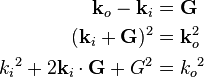 \begin{align}
\mathbf{k}_o - \mathbf{k}_i &= \mathbf{G}\\
(\mathbf{k}_i + \mathbf{G})^2 &= \mathbf{k}_o^2\\
{k_i}^2 + 2\mathbf{k}_i\cdot\mathbf{G} + G^2 &= {k_o}^2
\end{align}