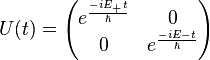   U(t) = \begin{pmatrix} e^{\frac{-iE_{+}t}{\hbar}} & 0 \\ 0 & e^{\frac{-iE{-}t}{\hbar}}\end{pmatrix}