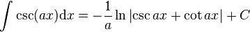 \int \csc (ax) \mathrm{d}x= -\frac{1}{a}\ln{\left| \csc{ax}+\cot{ax}\right|}+C