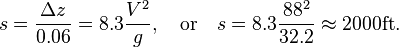  s=\frac{\Delta z}{0.06}= 8.3\frac{V^2}{g},\quad\mbox{or}\quad s=8.3\frac{88^2}{32.2}\approx 2000\mbox{ft}.