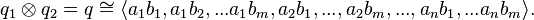 q_1 \otimes q_2 = q \cong \langle a_1b_1, a_1b_2, ... a_1b_m, a_2b_1, ... , a_2b_m , ... , a_nb_1, ... a_nb_m \rangle.