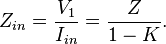 Z_{in} = \frac{V_1}{I_{in}} = \frac{Z}{1-K}.