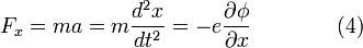 F_x = ma = m\frac{d^2x}{dt^2} = -e \frac{\partial \phi}{\partial x} \qquad\qquad (4) \!