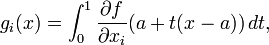 g_i(x)=\int_0^1 \frac{\partial f}{\partial x_i}(a+t(x-a))\, dt,