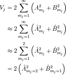 
\begin{align}
V_j &= 2\sum_{m_j=1}^{\infty} \left( A_{m_j}^2+B_{m_j}^2 \right) \\
&\approx 2\sum_{m_j=1}^{\infty} \left( \hat{A}_{m_j}^2+\hat{B}_{m_j}^2 \right) \\
&\approx 2\sum_{m_j=1}^{2} \left( \hat{A}_{m_j}^2+\hat{B}_{m_j}^2 \right) \\
&= 2\left( \hat{A}_{m_j=2}^2 + \hat{B}_{m_j=1}^2 \right)
\end{align}