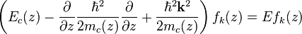  \left( E_c(z) - \frac{\part }{\part z} \frac{\hbar^2}{2 m_c (z)}  \frac{\part }{\part z} + \frac {\hbar^2 \mathbf{k} ^2}{2m_c (z)} \right) f_k (z) = E f_k (z) 