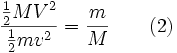  \frac{\frac{1}{2}MV^2}{\frac{1}{2}mv^2} = \frac{m}{M} \qquad (2)