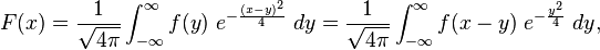 F(x)=\frac{1}{\sqrt{4\pi}}\int_{-\infty}^\infty f(y) \; e^{-\frac{(x-y)^2}{4}} \; dy = \frac{1}{\sqrt{4\pi}}\int_{-\infty}^\infty f(x-y) \; e^{-\frac{y^2}{4}} \; dy,