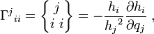 {\Gamma^j}_{ii}=\begin{Bmatrix}
\,j\,\\
 i\,\,i
\end{Bmatrix} = -\frac{h_i}{{h_j}^2}\frac{\partial h_i}{\partial q_j} \ ,
