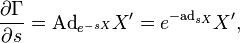 \frac{\partial\Gamma}{\partial s} = \mathrm{Ad}_{e^{-sX}}X' = e^{-\mathrm{ad}_{sX}}X',