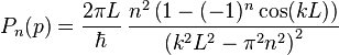 P_n(p)=\frac{2 \pi  L}{\hbar}\, \frac{n^2 \left(1-(-1)^n \cos (k L)\right)}{\left(k^2 L^2-\pi ^2 n^2\right)^2}