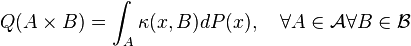 Q(A \times B) = \int_A \kappa(x,B)dP(x), \quad \forall A \in \mathcal A \forall B \in
\mathcal B