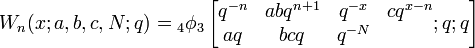 W_n(x;a,b,c,N;q) = {}_4\phi_3\left[\begin{matrix} q^{-n} &abq^{n+1}&q^{-x}&cq^{x-n}\\
aq&bcq&q^{-N}\\ \end{matrix};q;q\right]