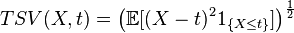TSV(X,t) = \left(\mathbb{E}[(X - t)^2 1_{\{X \leq t\}}]\right)^{\frac{1}{2}}