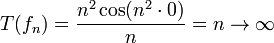 T(f_n)=\frac{n^2\cos(n^2 \cdot 0)}{n}=n\to \infty