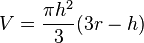 V = \frac {\pi h^2}{3} (3r-h)