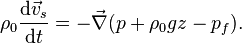 \rho_0 \frac{\mathrm{d} \vec v_s}{\mathrm{d}t} = - \vec\nabla (p + \rho_0gz-p_{f}).