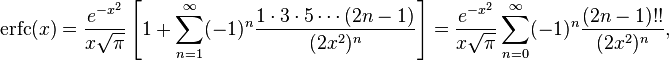 \mathrm{erfc}(x) = \frac{e^{-x^2}}{x\sqrt{\pi}}\left [1+\sum_{n=1}^\infty (-1)^n \frac{1\cdot3\cdot5\cdots(2n-1)}{(2x^2)^n}\right ]=\frac{e^{-x^2}}{x\sqrt{\pi}}\sum_{n=0}^\infty (-1)^n \frac{(2n-1)!!}{(2x^2)^n},\,