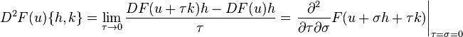 D^2F(u)\{h,k\} = \lim_{\tau\to 0} \frac{DF(u+\tau k)h - DF(u)h}{\tau} = \left.\frac{\partial^2}{\partial\tau\partial\sigma}F(u+\sigma h + \tau k)\right|_{\tau=\sigma=0}