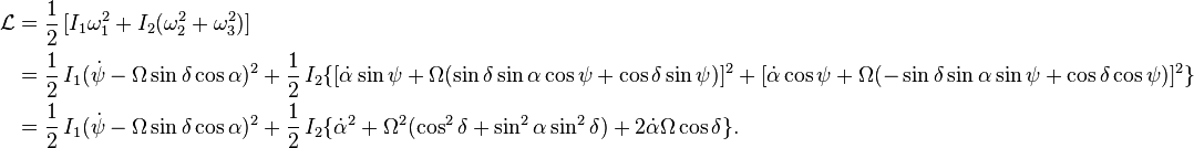 \begin{align}
\mathcal{L}&=\frac{1}{2}\,[I_{1}\omega_{1}^{2}+I_{2}(\omega_{2}^{2}+\omega_{3}^{2})]\\
	&=	\frac{1}{2}\, I_{1}(\dot{\psi}-\Omega\sin\delta\cos\alpha)^{2}
		{}+\frac{1}{2}\, I_{2}\{[\dot{\alpha}\sin\psi+\Omega(\sin\delta\sin\alpha\cos\psi+\cos\delta\sin\psi)]^{2}
		{}+[\dot{\alpha}\cos\psi+\Omega(-\sin\delta\sin\alpha\sin\psi+\cos\delta\cos\psi)]^{2}\}\\
	&=	\frac{1}{2}\, I_{1}(\dot{\psi}-\Omega\sin\delta\cos\alpha)^{2}+\frac{1}{2}\, I_{2}\{\dot{\alpha}^{2}+\Omega^{2}(\cos^{2}\delta+\sin^{2}\alpha\sin^{2}\delta)
		{}+2\dot{\alpha}\Omega\cos\delta\}.
\end{align}