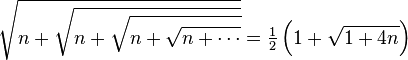  \sqrt{n+\sqrt{n+\sqrt{n+\sqrt{n+\cdots}}}} = \tfrac12\left(1 +
\sqrt {1+4n}\right) 