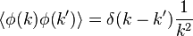  \langle\phi(k) \phi(k')\rangle = \delta(k-k') {1\over k^2} 