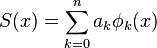 S(x) = \sum_{k=0}^n a_k \phi_k(x)