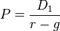 P = \frac{D_1}{r-g}