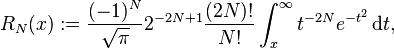 R_N(x):= \frac{(-1)^N}{\sqrt{\pi}}2^{-2N+1}\frac{(2N)!}{N!}\int_x^\infty t^{-2N}e^{-t^2}\,\mathrm dt,
