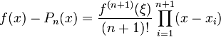 f(x) - P_n(x) = \frac{f^{(n+1)}(\xi)}{(n+1)!} \prod_{i=1}^{n+1} (x-x_i) 