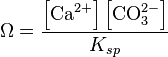 {\Omega} = \frac{\left[\textrm{Ca}^{2+}\right] \left[\textrm{CO}_{3}^{2-}\right]}{K_{sp}}
