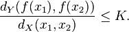 \frac{d_Y(f(x_1),f(x_2))}{d_X(x_1,x_2)}\le K.