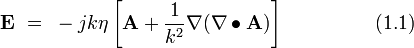  \bold E ~ = ~ -j k \eta \left [ \bold A + \frac {1}{k^2} \nabla (\nabla \bullet \bold A) \right ]  ~~~~~~~~~~~~~~(1.1) 