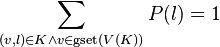 \sum_{(v, l) \in  K \and v \in \operatorname{gset}(V(K))} P(l) = 1