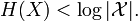 H(X) < \log|\mathcal{X}|.