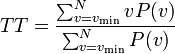 TT = \frac{\sum_{v=v_\min}^{N} v P(v)} {\sum_{v=v_\min}^{N} P(v)}