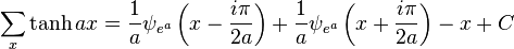 \sum _x \tanh ax = \frac1a \psi _{e^a}\left(x-\frac{i \pi }{2 a}\right)+\frac1a \psi _{e^a}\left(x+\frac{i \pi }{2 a}\right)-x + C