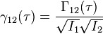 \gamma_{12} (\tau) = \frac{\Gamma_{12}(\tau)}{\sqrt{I_1} \sqrt{I_2}}