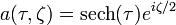 a(\tau,\zeta) = \operatorname{sech} (\tau) e^{i \zeta /2}