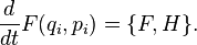 {d \over dt} F (q_i,p_i) = \{ F , H \}.