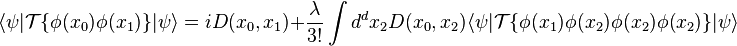 \langle\psi|\mathcal{T}\{\phi(x_0)\phi(x_1)\}|\psi\rangle=iD(x_0,x_1)+\frac{\lambda}{3!}\int d^dx_2 D(x_0,x_2)\langle\psi|\mathcal{T}\{\phi(x_1)\phi(x_2)\phi(x_2)\phi(x_2)\}|\psi\rangle