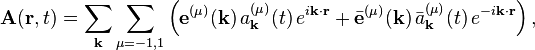 
\mathbf{A}(\mathbf{r}, t) = \sum_\mathbf{k}\sum_{\mu=-1,1} \left(\mathbf{e}^{(\mu)}(\mathbf{k}) \, a^{(\mu)}_\mathbf{k}(t) \, e^{i\mathbf{k}\cdot\mathbf{r}} + \bar{\mathbf{e}}^{(\mu)}(\mathbf{k}) \, \bar{a}^{(\mu)}_\mathbf{k}(t) \, e^{-i\mathbf{k}\cdot\mathbf{r}} \right),
