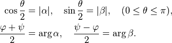 \begin{align}\cos\frac{\theta}{2} &= |\alpha|,\quad \sin\frac{\theta}{2} = |\beta|, \quad (0 \le \theta \le \pi),\\
\frac{\varphi + \psi}{2} &= \arg \alpha, \quad \frac{\psi - \varphi}{2} = \arg \beta.\end{align}