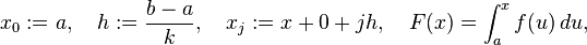 x_0:=a, \quad h:=\frac{b-a}{k}, \quad x_j:=x+0+jh, \quad F(x) = \int_a^x f(u) \, du,