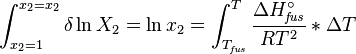  \int^{x_2=x_2}_{x_2 = 1} \delta \ln X_2 = \ln x_2  = \int_{T_{\mathit{fus}}}^T \frac {\Delta H^\circ_{\mathit{fus}}} {RT^2}*\Delta T