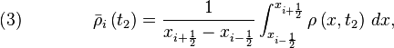 \quad (3) \qquad  \qquad \bar{\rho}_i \left( t_2 \right) = \frac{1}{x_{i+\frac{1}{2}} - x_{i-\frac{1}{2}}} \int_{x_{i-\frac{1}{2}}}^{x_{i+\frac{1}{2}}} \rho \left(x,t_2 \right)\, dx ,