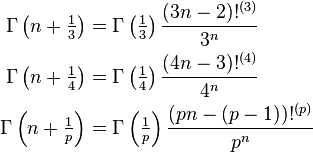 \begin{align}
\Gamma \left(n+\tfrac13 \right) &= \Gamma \left(\tfrac13 \right) \frac{(3n-2)!^{(3)}}{3^n} \\
\Gamma \left(n+\tfrac14 \right) &= \Gamma \left(\tfrac14 \right ) \frac{(4n-3)!^{(4)}}{4^n} \\
\Gamma \left(n+\tfrac{1}{p} \right ) &= \Gamma \left(\tfrac{1}{p} \right ) \frac{(pn-(p-1))!^{(p)}}{p^n}
\end{align}