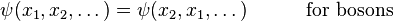 \psi(x_1, x_2, \dots) = \psi(x_2, x_1, \dots) \qquad\quad  \text{for bosons} 